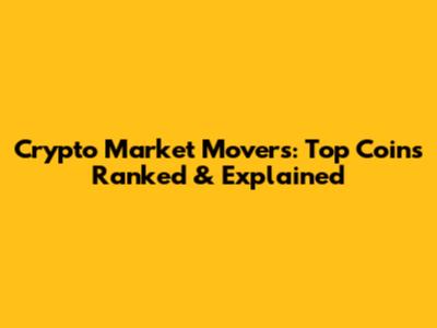 Crypto Market Movers: Top Coins Ranked & Explained