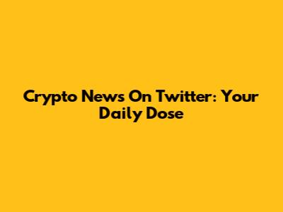 Crypto News On Twitter: Your Daily Dose