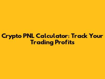 Crypto PNL Calculator: Track Your Trading Profits