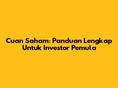 Cuan Saham: Panduan Lengkap Untuk Investor Pemula