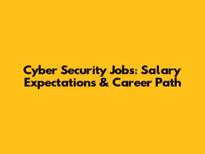 Cyber Security Jobs: Salary Expectations & Career Path