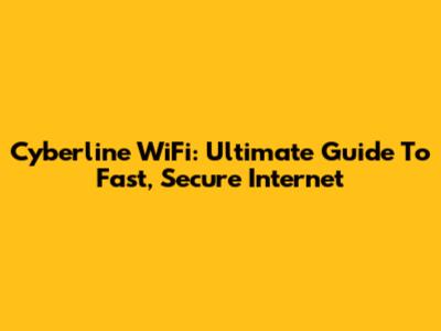 Cyberline WiFi: Ultimate Guide To Fast, Secure Internet
