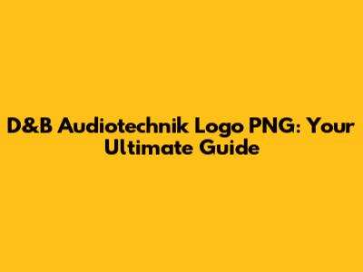 D&B Audiotechnik Logo PNG: Your Ultimate Guide