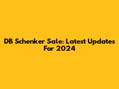 DB Schenker Sale: Latest Updates For 2024