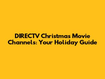 DIRECTV Christmas Movie Channels: Your Holiday Guide