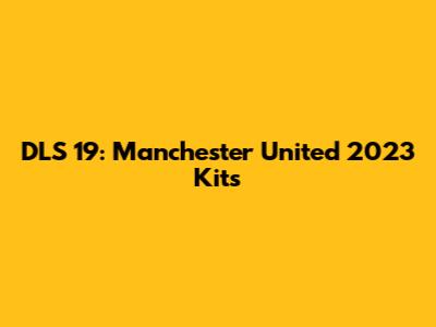 DLS 19: Manchester United 2023 Kits