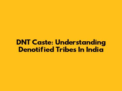 DNT Caste: Understanding Denotified Tribes In India