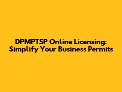 DPMPTSP Online Licensing: Simplify Your Business Permits