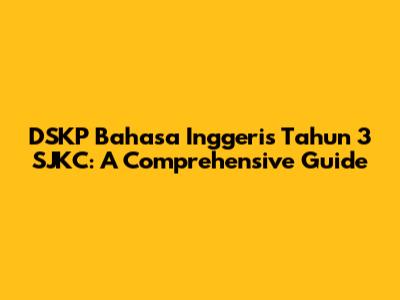 DSKP Bahasa Inggeris Tahun 3 SJKC: A Comprehensive Guide