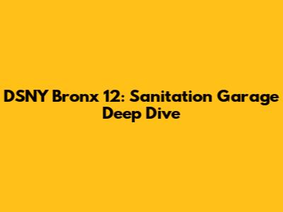 DSNY Bronx 12: Sanitation Garage Deep Dive