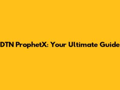 DTN ProphetX: Your Ultimate Guide