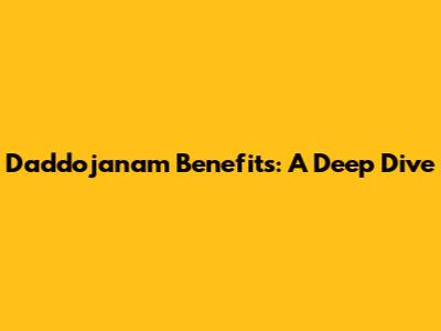 Daddojanam Benefits: A Deep Dive