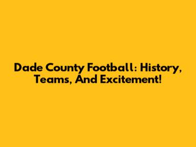 Dade County Football: History, Teams, And Excitement!