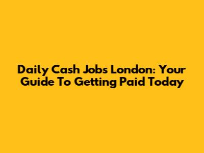 Daily Cash Jobs London: Your Guide To Getting Paid Today