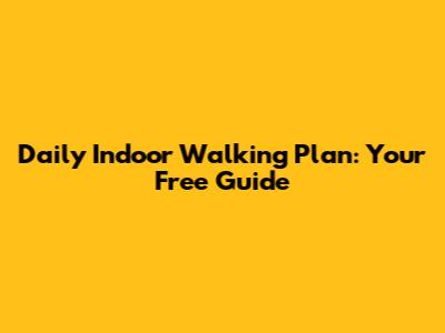 Daily Indoor Walking Plan: Your Free Guide