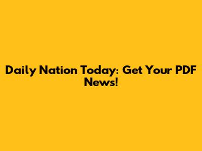 Daily Nation Today: Get Your PDF News!