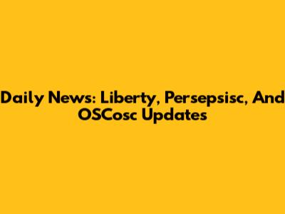 Daily News: Liberty, Persepsisc, And OSCosc Updates