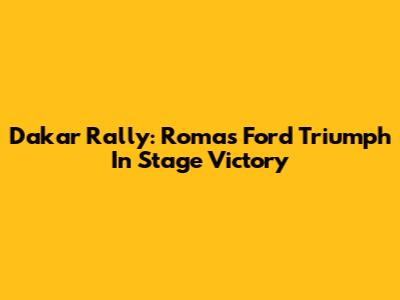 Dakar Rally: Roma's Ford Triumph In Stage Victory