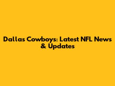 Dallas Cowboys: Latest NFL News & Updates