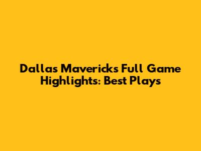 Dallas Mavericks Full Game Highlights: Best Plays