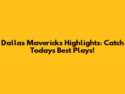 Dallas Mavericks Highlights: Catch Today's Best Plays!