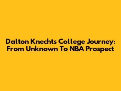 Dalton Knecht's College Journey: From Unknown To NBA Prospect