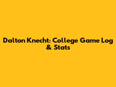 Dalton Knecht: College Game Log & Stats