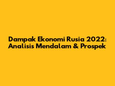 Dampak Ekonomi Rusia 2022: Analisis Mendalam & Prospek