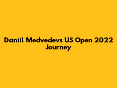 Daniil Medvedev's US Open 2022 Journey
