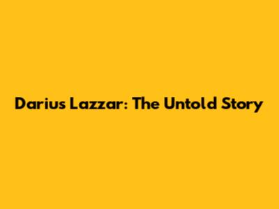 Darius Lazzar: The Untold Story