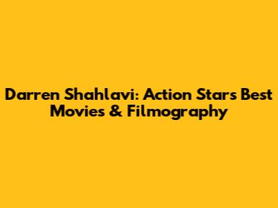Darren Shahlavi: Action Star's Best Movies & Filmography