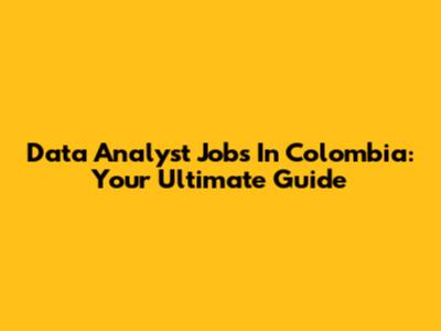 Data Analyst Jobs In Colombia: Your Ultimate Guide