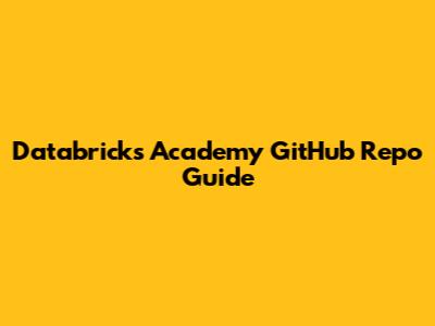 Databricks Academy GitHub Repo Guide