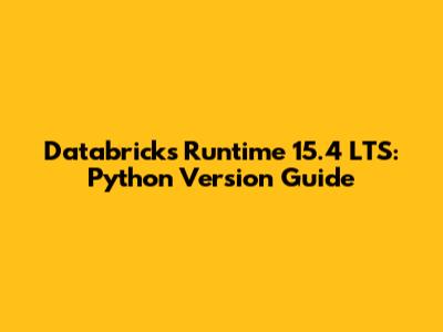 Databricks Runtime 15.4 LTS: Python Version Guide