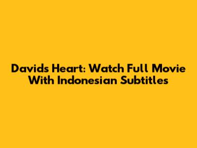 David's Heart: Watch Full Movie With Indonesian Subtitles