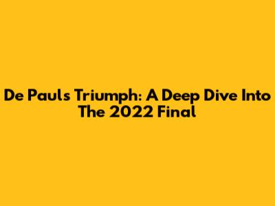 De Paul's Triumph: A Deep Dive Into The 2022 Final