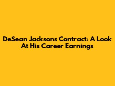 DeSean Jackson's Contract: A Look At His Career Earnings