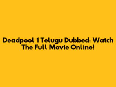 Deadpool 1 Telugu Dubbed: Watch The Full Movie Online!