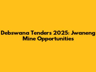Debswana Tenders 2025: Jwaneng Mine Opportunities