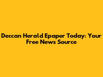 Deccan Herald Epaper Today: Your Free News Source
