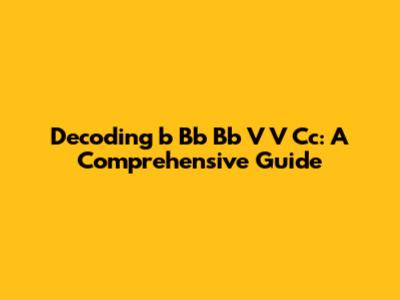Decoding 'b Bb Bb V V Cc': A Comprehensive Guide