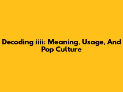 Decoding 'iiii': Meaning, Usage, And Pop Culture