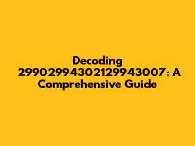 Decoding 29902994302129943007: A Comprehensive Guide