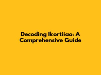 Decoding Ikortiiao: A Comprehensive Guide