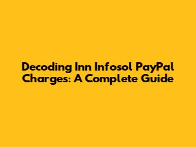 Decoding Inn Infosol PayPal Charges: A Complete Guide