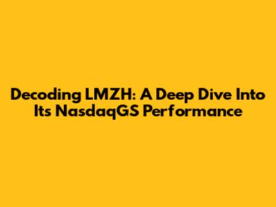 Decoding LMZH: A Deep Dive Into Its NasdaqGS Performance