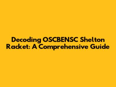 Decoding OSCBENSC Shelton Racket: A Comprehensive Guide