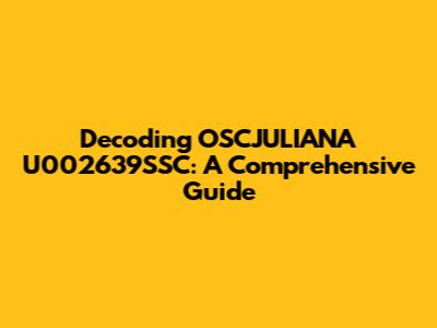 Decoding OSCJULIANA U002639SSC: A Comprehensive Guide