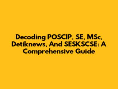 Decoding POSCIP, SE, MSc, Detiknews, And SESKSCSE: A Comprehensive Guide