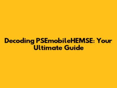 Decoding PSEmobileHEMSE: Your Ultimate Guide
